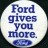 Ford gives you more